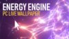 Energy Engine PC Live Wallpaper